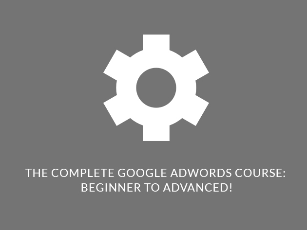 The Complete Google AdWords Course: Beginner to Advanced