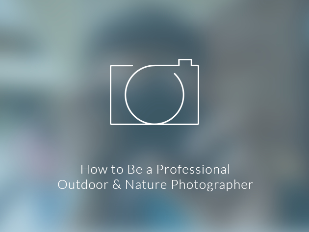 How to Be a Professional Outdoor & Nature Photographer