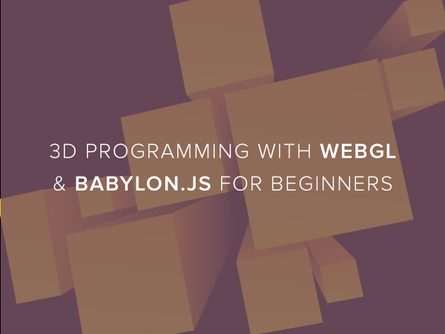 3D Programming with WebGL & Babylon.js for Beginners