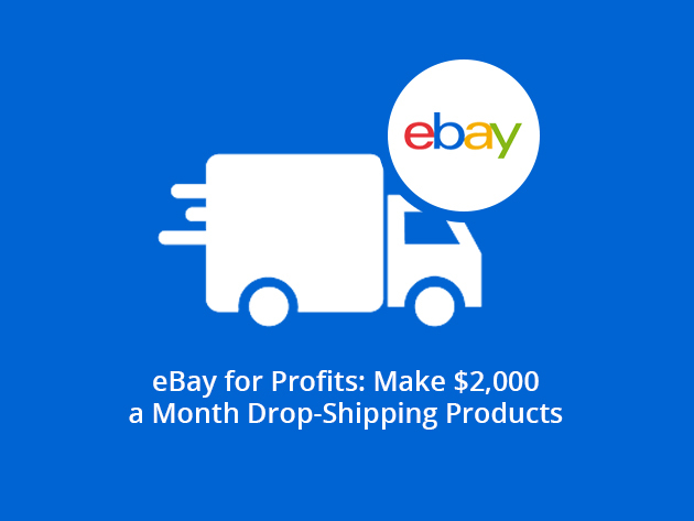 eBay for Profits: Make $2,000 a Month Drop-Shipping Products