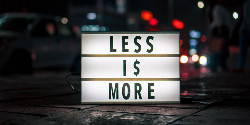 It's True! Less Really is More