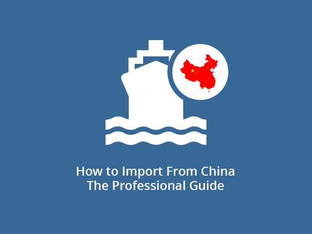 How to Import From China - The Professional Guide