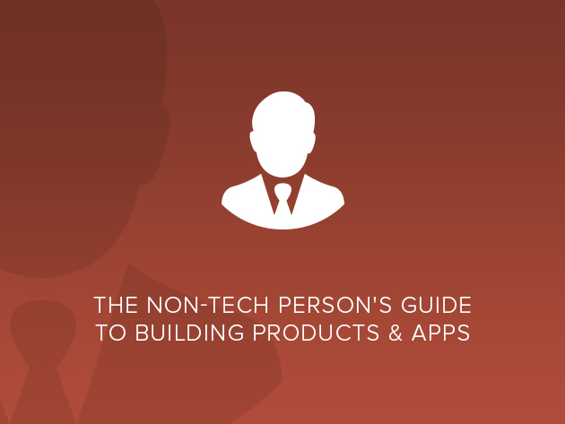 The Non-Technical Person's Guide to Building Products & Apps
