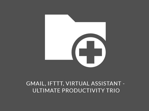 Gmail, IFTTT & Virtual Assistant - The Ultimate Productivity Trio - Product Image