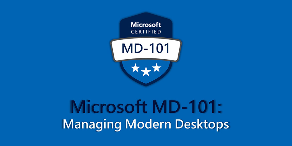 Managing Modern Desktops (MD-101)