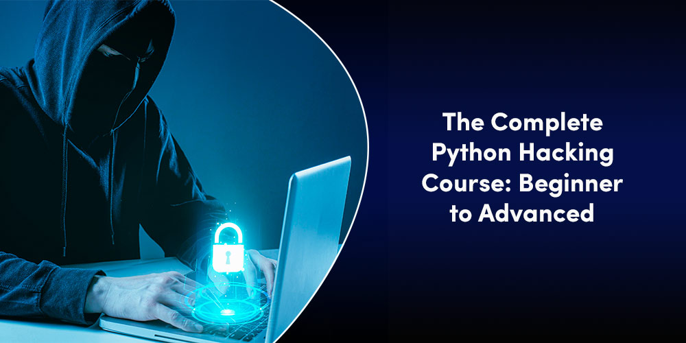 The Complete Python Hacking Course: Beginner to Advanced