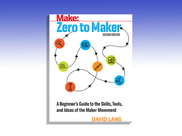 Zero To Maker: 2nd Edition