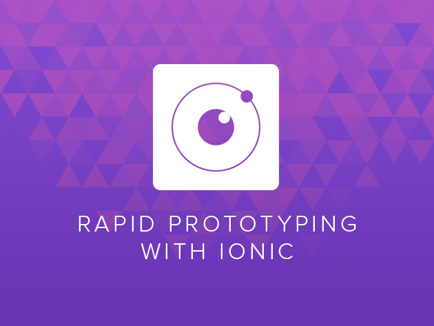 Rapid Prototyping with Ionic: Build a Data-Driven Mobile App