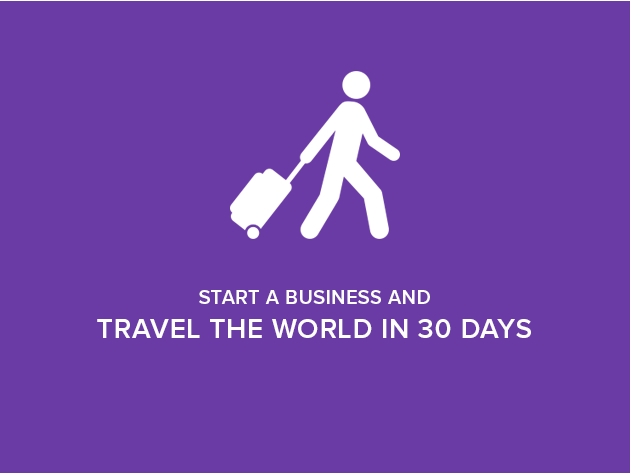 Start a Business and Travel the World in 30 Days