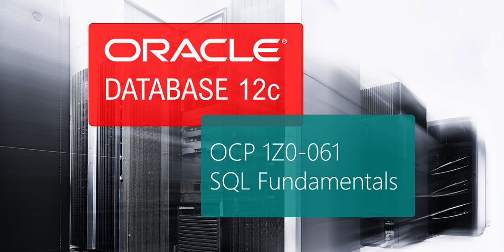 Oracle 12c OCP 1Z0-061: SQL Fundamentals