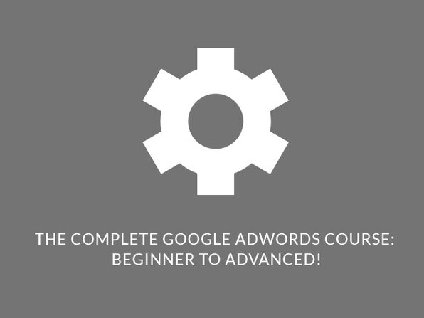 The Complete Google AdWords Course: Beginner to Advanced - Product Image