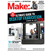 Make: Magazine Vol. 60: Ultimate Guide To Desktop Fabrication 2018