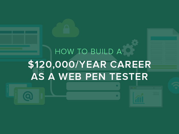 How to Build a $120,000/Year Career as a Web Penetration Tester