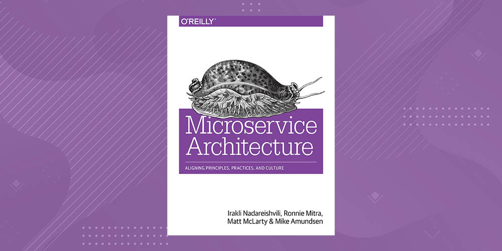 Microservice Architecture: Aligning Principles, Practices, & Culture